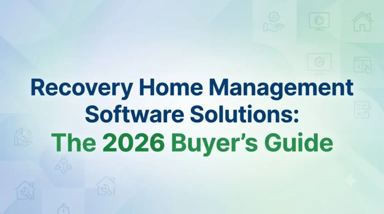 Recovery Home Management Software Solutions