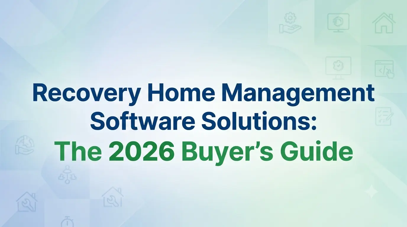 Recovery Home Management Software Solutions
