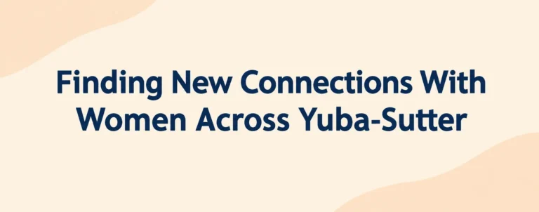 Finding New Connections With Women Across Yuba-Sutter