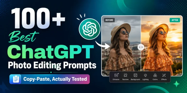 100+ Best ChatGPT Photo Editing Prompts (Copy-Paste, Actually Tested)