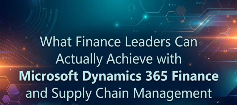 What Finance Leaders Can Actually Achieve with  Microsoft Dynamics 365 Finance and Supply Chain Management 