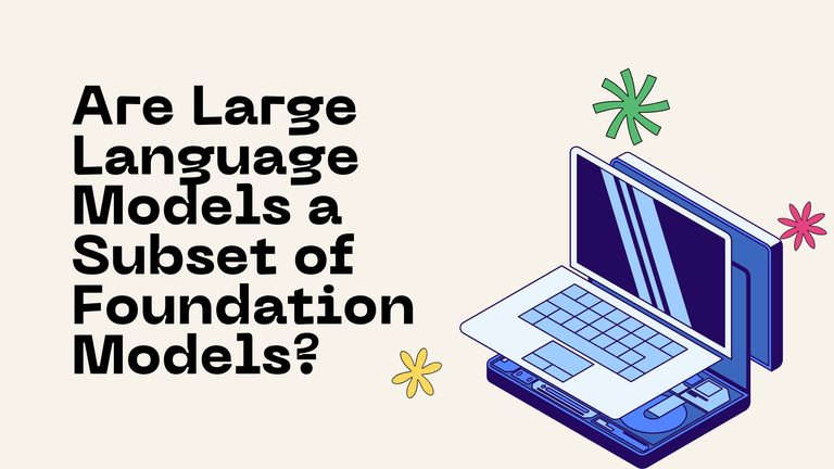 Are Large Language Models a Subset of Foundation Models? (True or False, Explained)