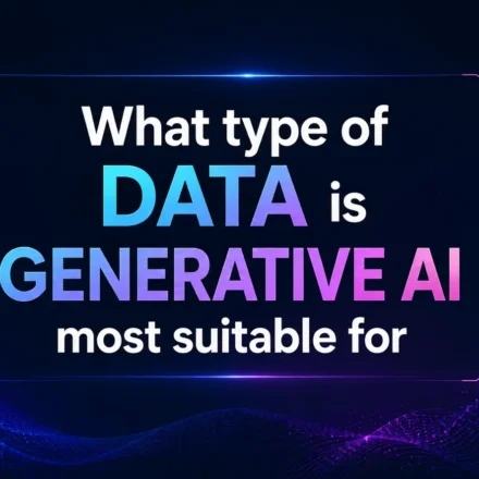 What type of data is generative AI most suitable for? A complete, practical answer