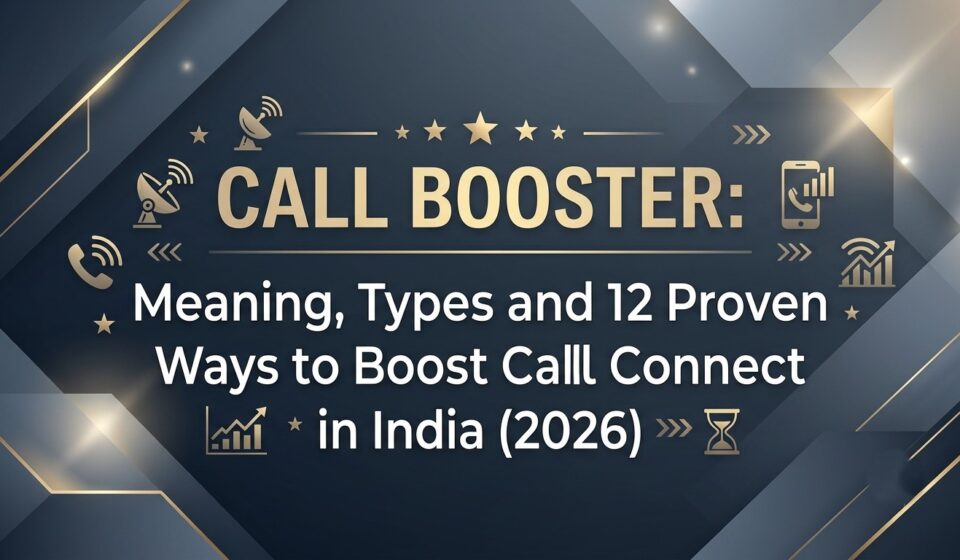 Call Booster: What It Means and 12 Proven Ways to Boost Call Connect Rates in India
